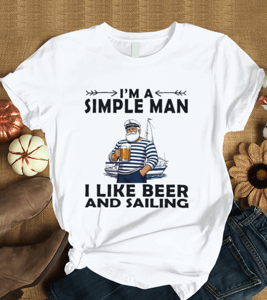 I'm A Simple Man Who Loves Beer And Sailing With Captain Sailor T-Shirt