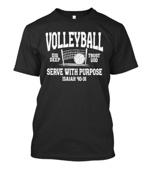Volleyball Dig Deep Trust God Serve With Purpose Isaiah 40 31 T-Shirt