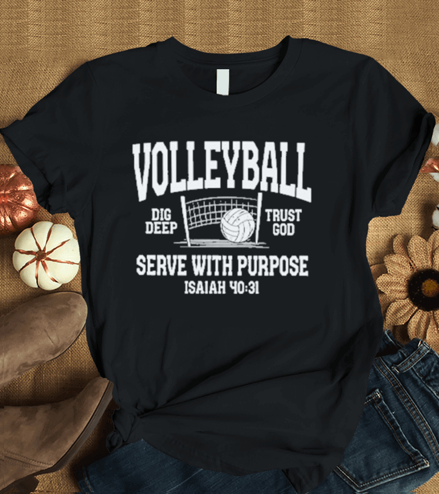 Volleyball Dig Deep Trust God Serve With Purpose Isaiah 40 31 T-Shirt