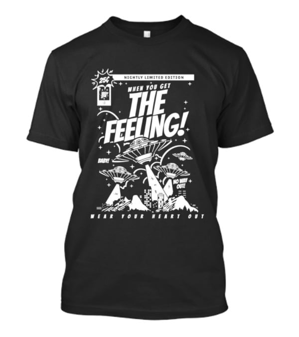 When You Get The Feeling Nightly Limited Edition Wear Your Heart Out Explosive UFO Scene T-Shirt