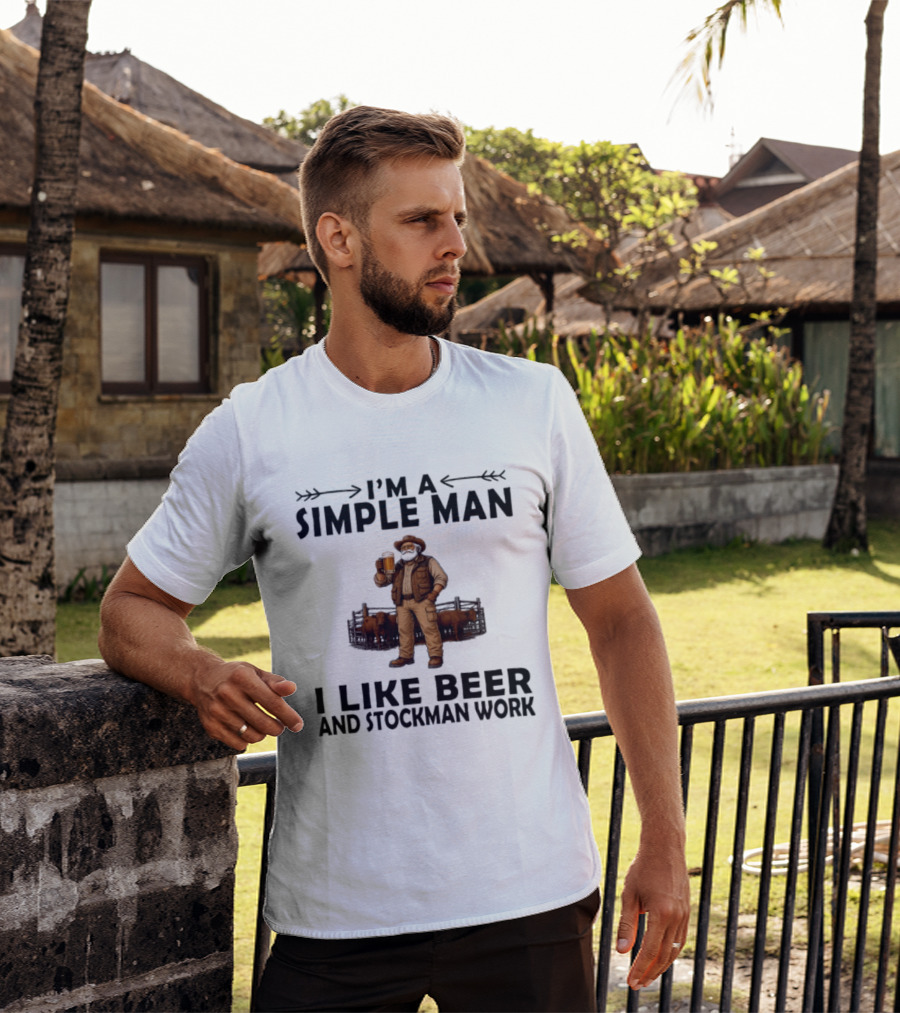 I'm A Simple Man I Like Beer And Stockman Work Farmer Rancher T-Shirt