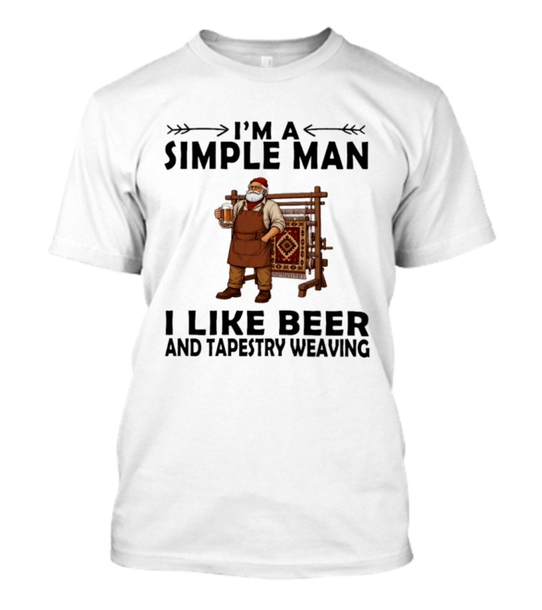 I'm A Simple Man I Like Beer And Tapestry Weaving Rug Loom Worker T-Shirt