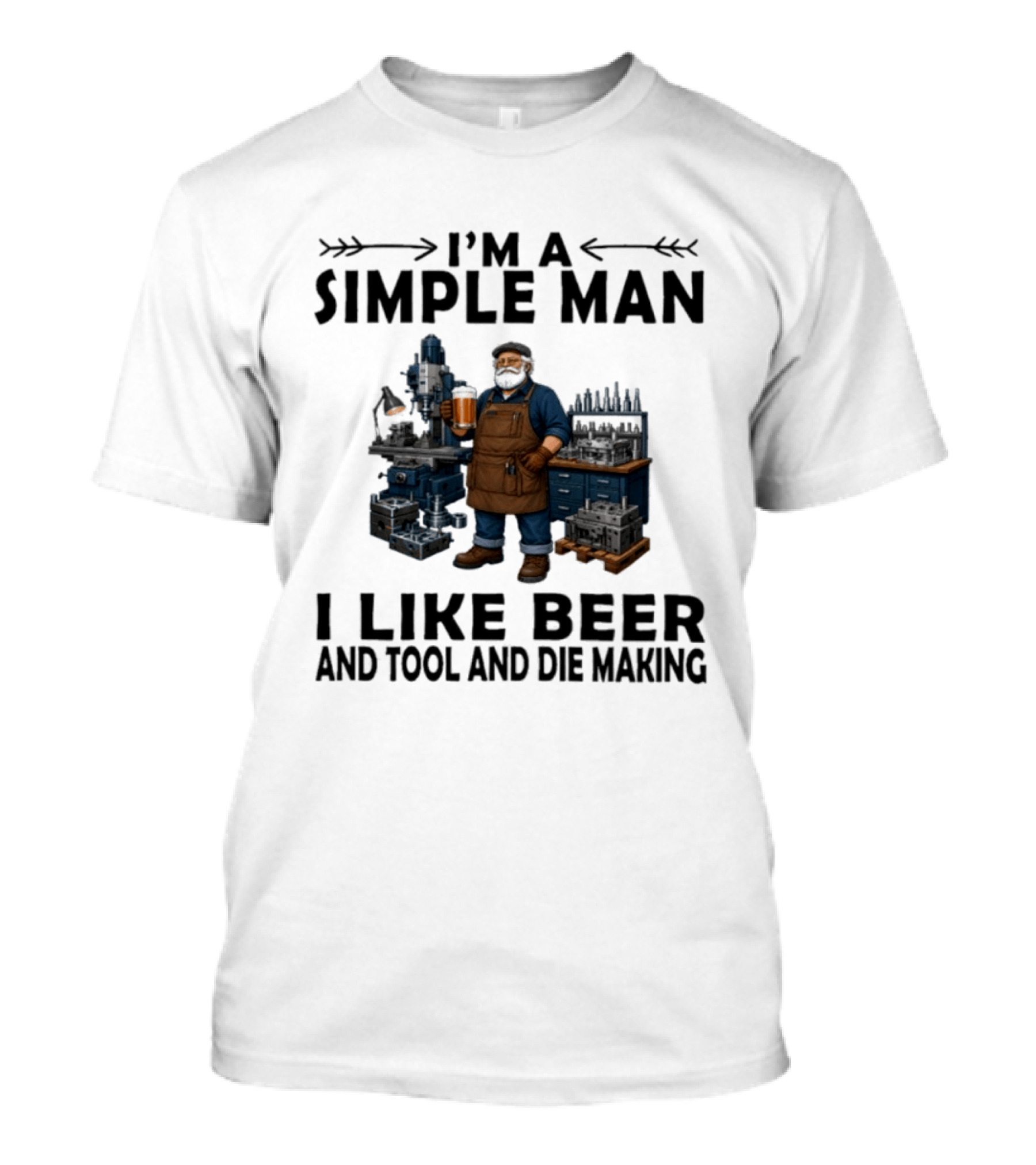 I'm A Simple Man I Like Beer And Tool And Die Making Worker T-Shirt