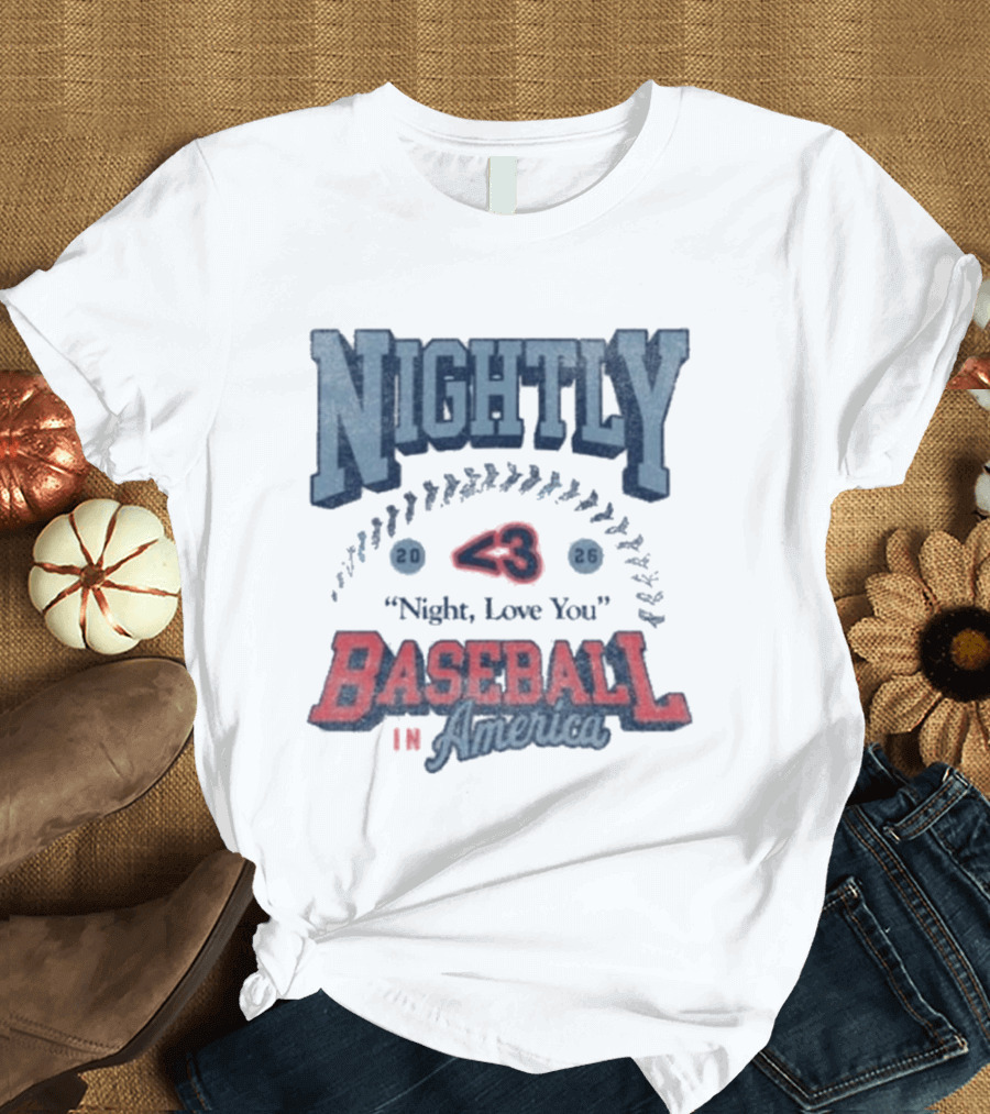 Nightly Baseball In America 2026 "<3 Night, Love You T-Shirt