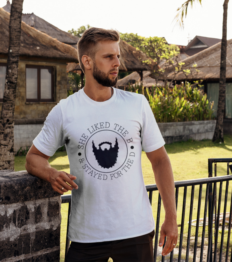 She Liked The B And Stayed For The D Beard Humor T-Shirt