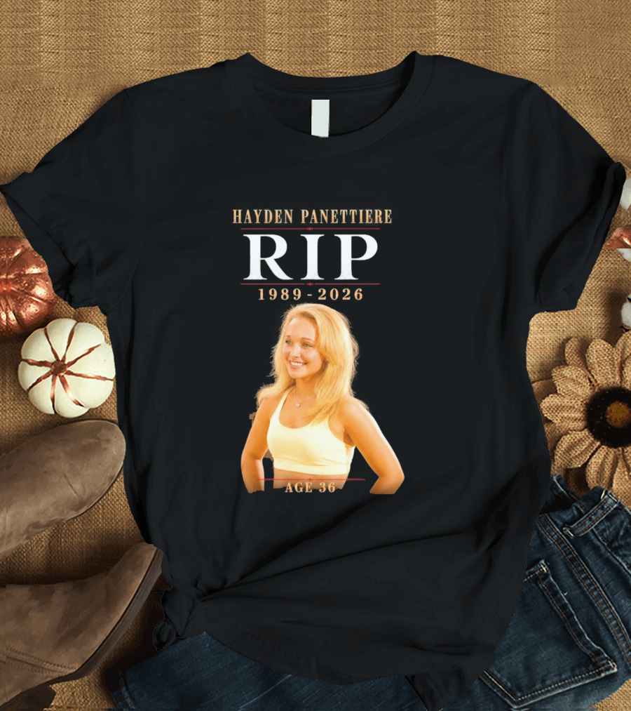 Hayden Panettiere RIP 1989 2026 Age 36 T-Shirt