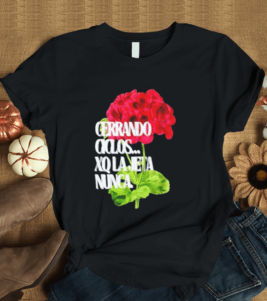 Cerrando Ciclos Xq La Jeta Nunca Red Flowers T-Shirt