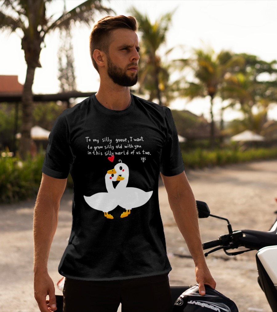 To My Silly Goose I Want To Grow Silly Old With You In This Silly World Of Us Two Cute Geese Love Heart T-Shirt