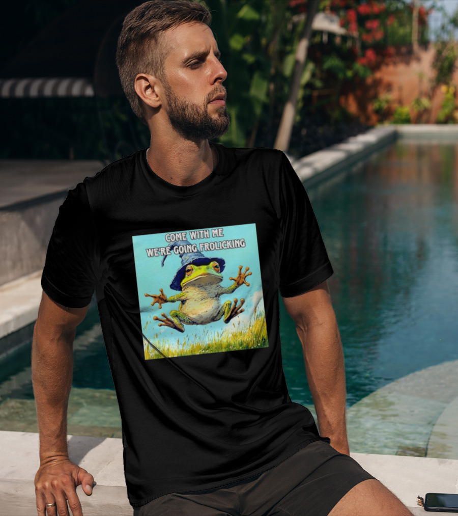 Come With Me We're Going Frolicking Frog Wizard Magic Fun Adventure T-Shirt