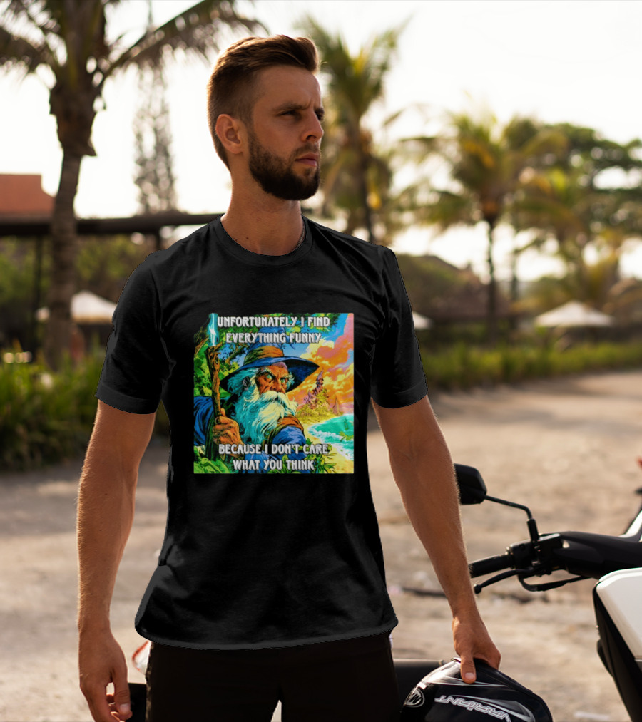 Unfortunately I Find Everything Funny Because I Don't Care What You Think Wizard Adventure T-Shirt