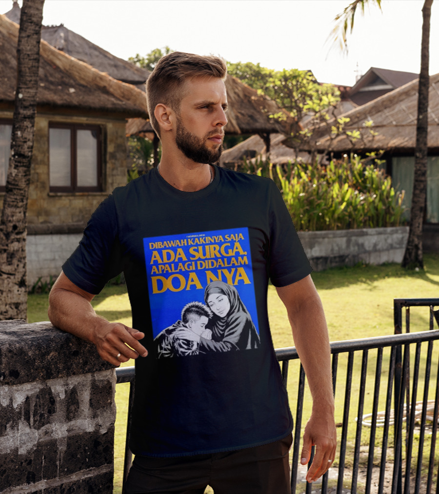 Dibawah Kakinya Saja Ada Surga Apalagi Didalam Doanya Mother's Blessing T-Shirt