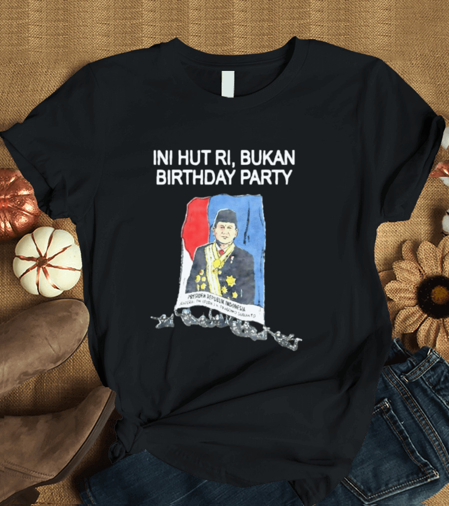 Ini HUT RI Bukan Birthday Party Presiden Republik Indonesia Prabowo Subianto T-Shirt