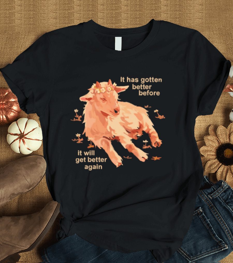 It Has Gotten Better Before It Will Get Better Again Goat With Flower Crown T-Shirt