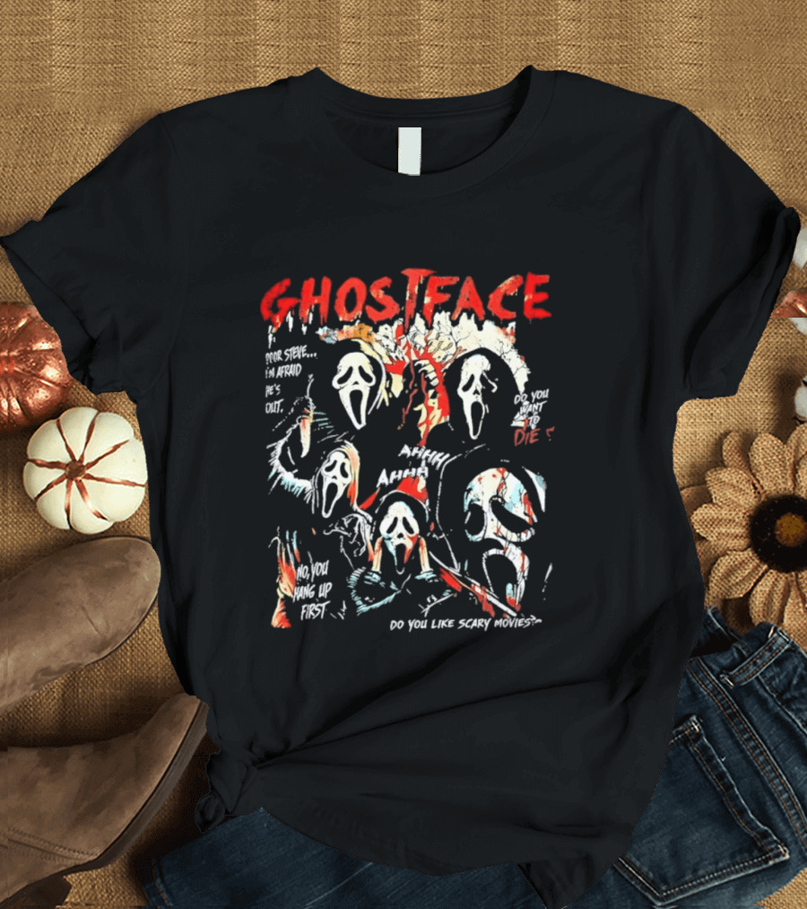 Ghostface Poor Steve I'm Afraid He's Out Do You Want To Die No You Hang Up First Do You Like Scary Movies AHHHHH T-Shirt