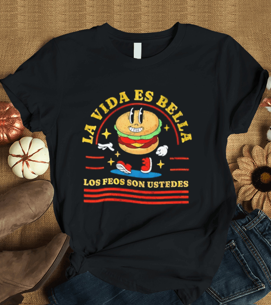 La Vida Es Bella Los Feos Son Ustedes Funny Burger Cartoon T-Shirt