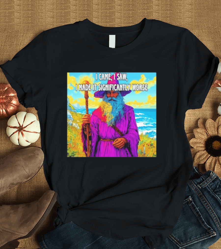 I Came I Saw I Made It Significantly Worse Wizard Robe And Staff T-Shirt