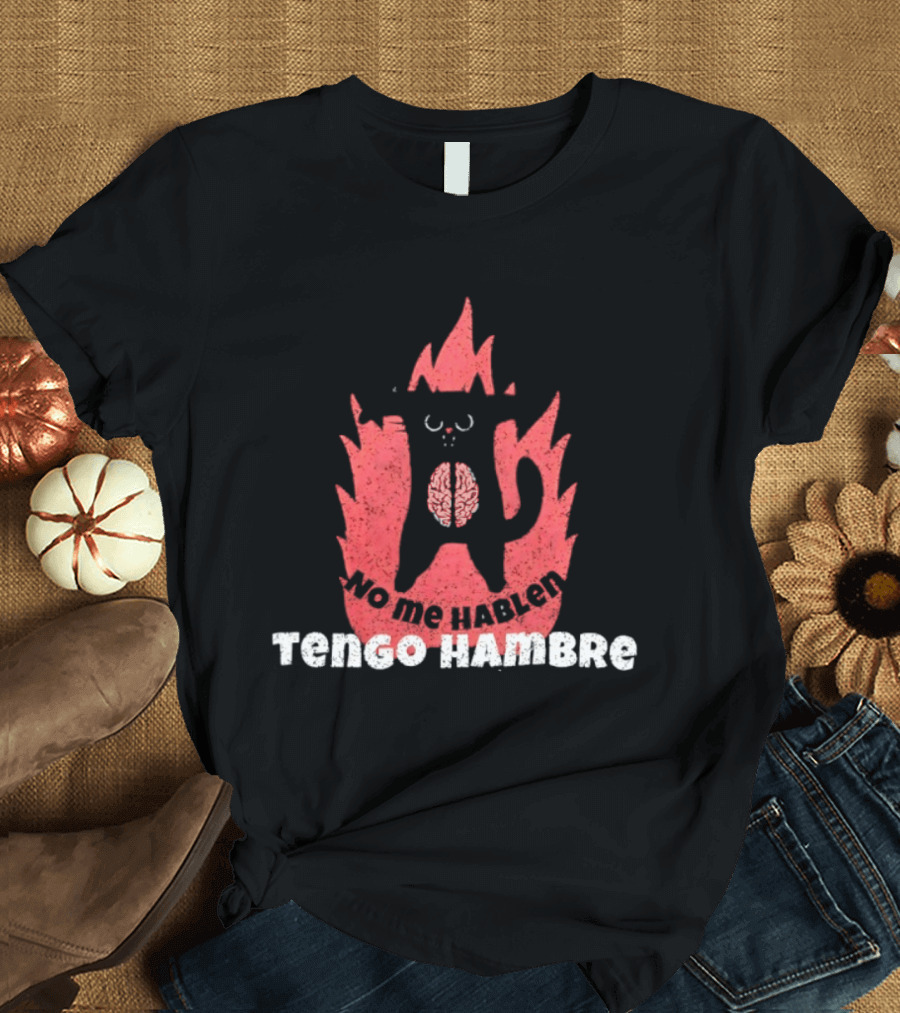 No Me Hablen Tengo Hambre Cat Brain Flames Hungry Message T-Shirt