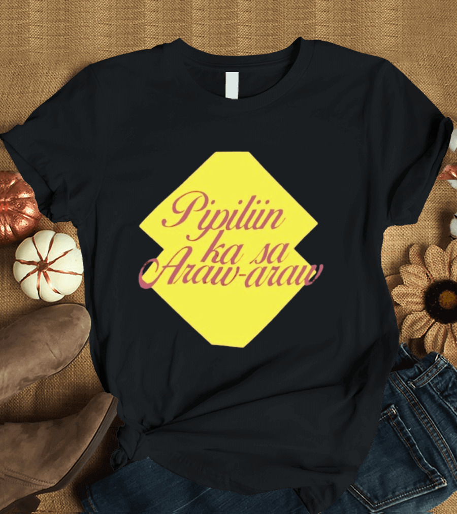 Pipiliin Ka Sa Araw Araw Ben&Ben OPM Filipino Music Merch T-Shirt