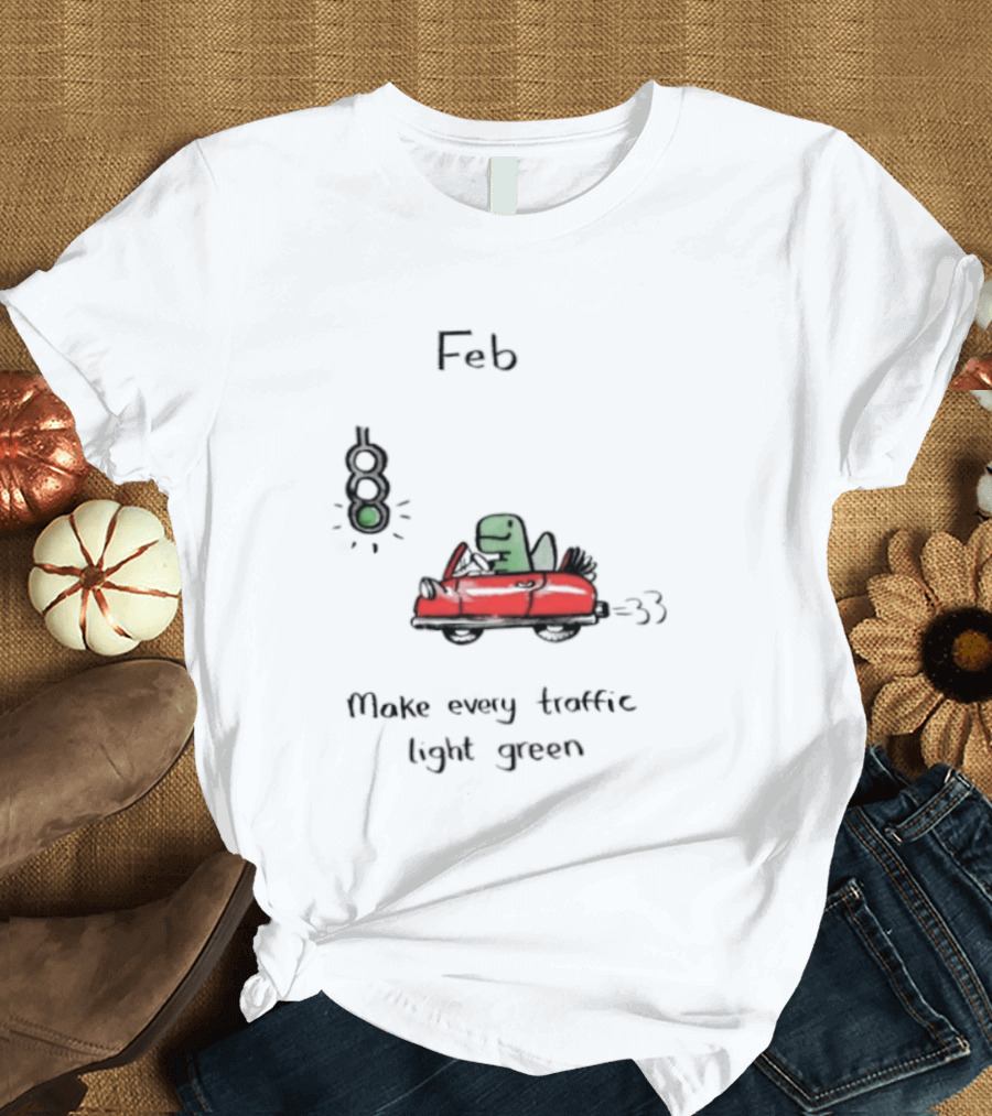 Feb Make Every Traffic Light Green Dinosaur Driving Red Car T-Shirt
