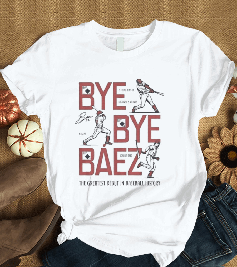 Bye Bye Báez Joshua Báez 3 Home Runs Greatest Debut In Baseball History T-Shirt