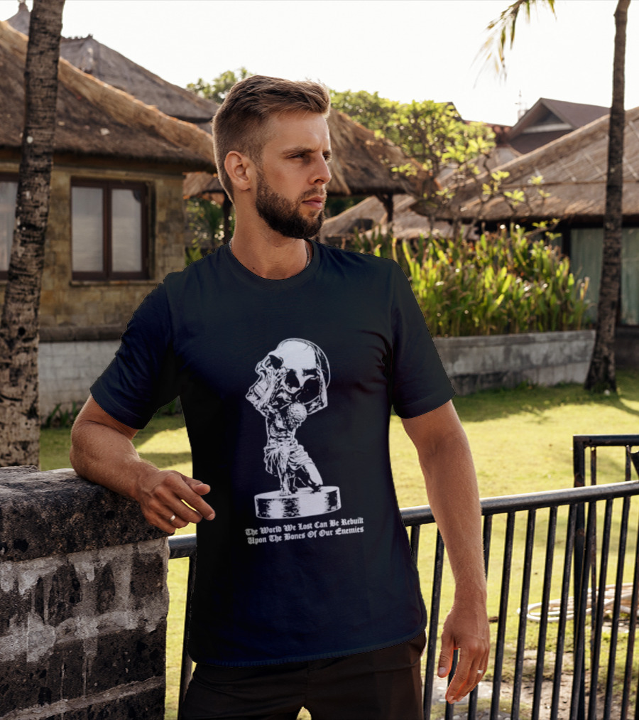 Atlas Holding Skull The World We Lost Can Be Rebuilt Upon The Bones Of Our Enemies T-Shirt