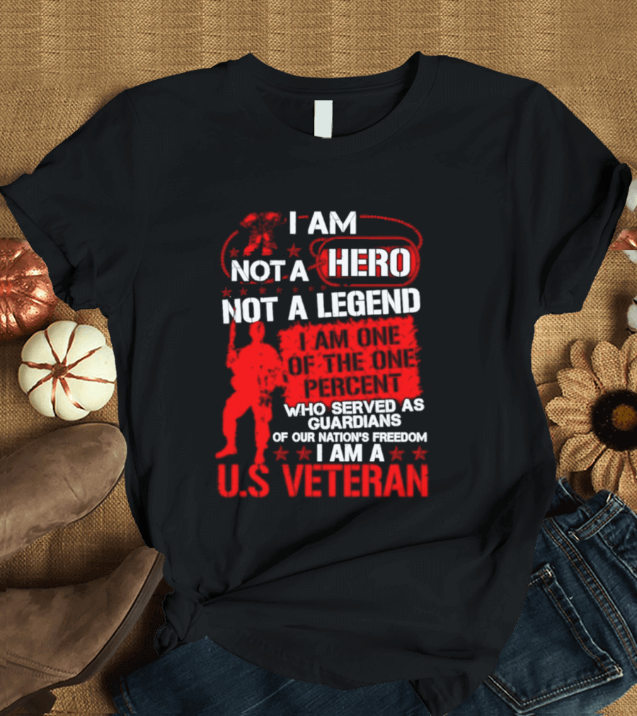 I Am Not A Hero Not A Legend U.S. Veteran Guardians Of Freedom T-Shirt