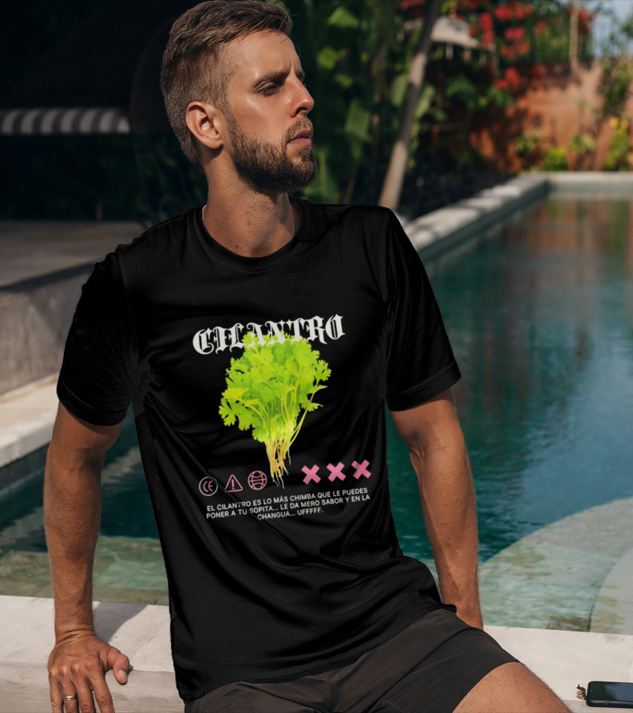 Cilantro El Cilantro Es Lo Más Chimba Que Le Puedes Poner A Tu Sopita Le Da Amero Sabor Y En La Changua Uffff T-Shirt