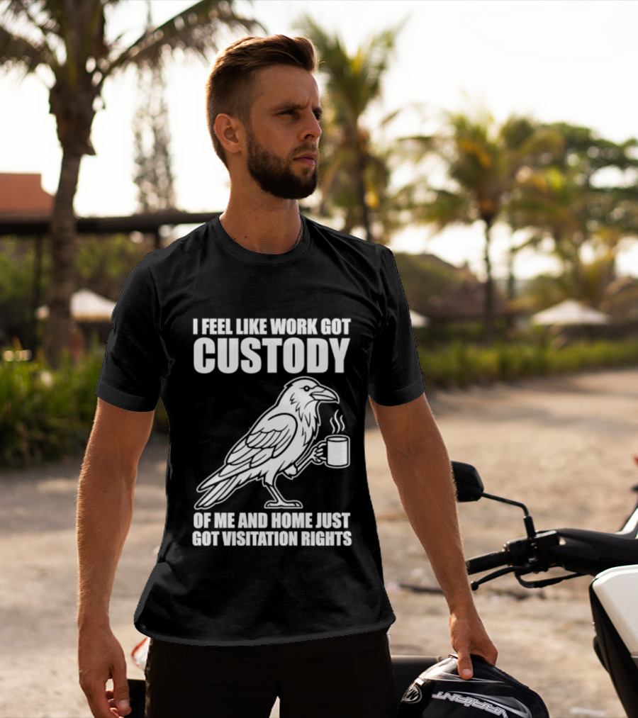 Crow I Feel Like Work Got Custody And Home Just Got Visitation Rights Coffee Cup T-Shirt