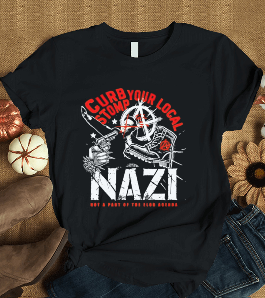 Curb Your Local Stomp Nazi Not A Part Of The Elon Agenda Combat Symbol Confrontational Message T-Shirt