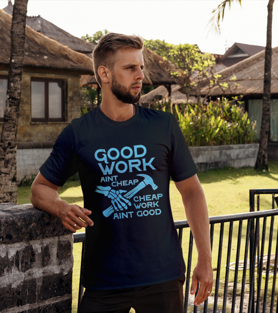 Good Work Aint Cheap Cheap Work Aint Good Skeleton Hammer T-Shirt