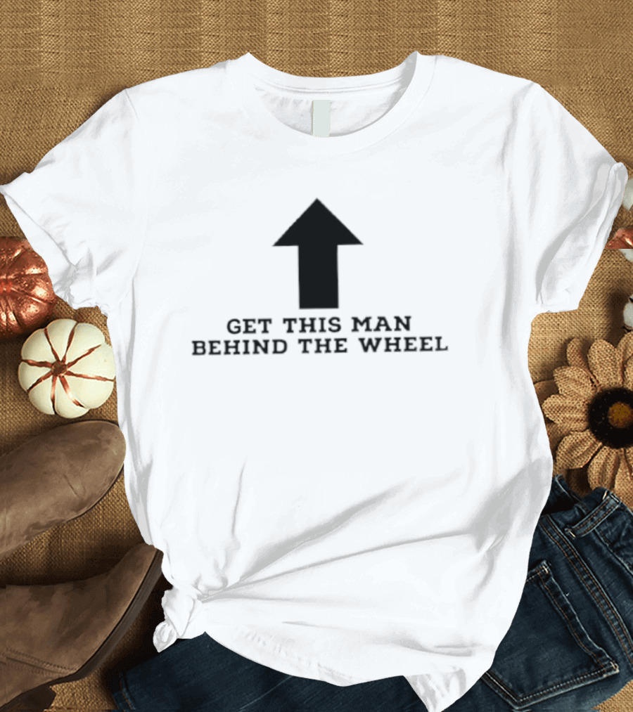 Get This Man Behind The Wheel Arrow T-Shirt