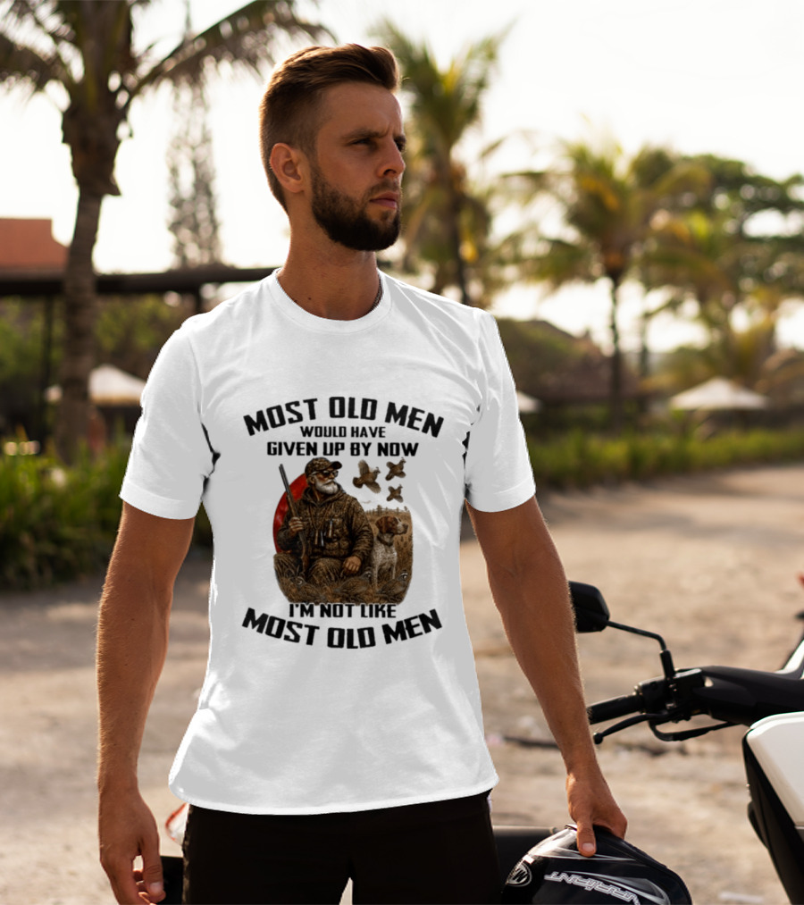 Most Old Men Would Have Given Up By Now Quail Hunting I'm Not Like Most Old Men T-Shirt