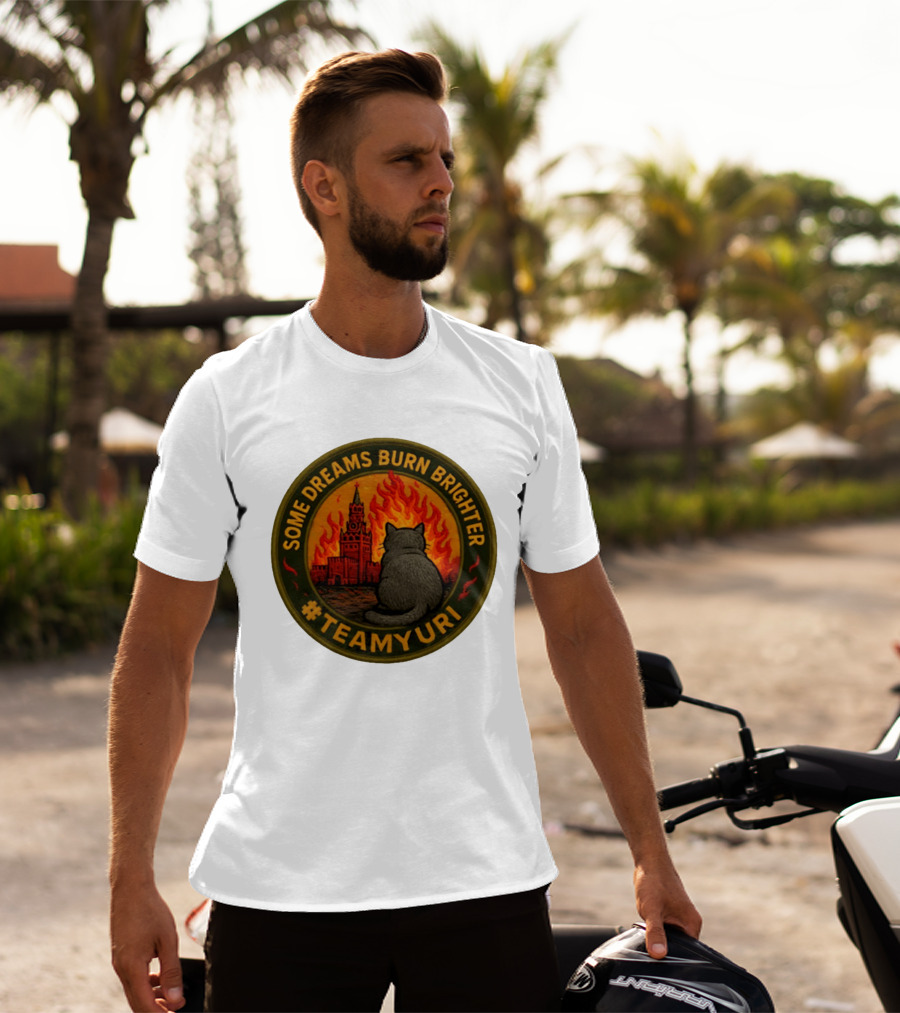Some Dreams Burn Brighter Cat Kremlin Fire #TeamUri T-Shirt