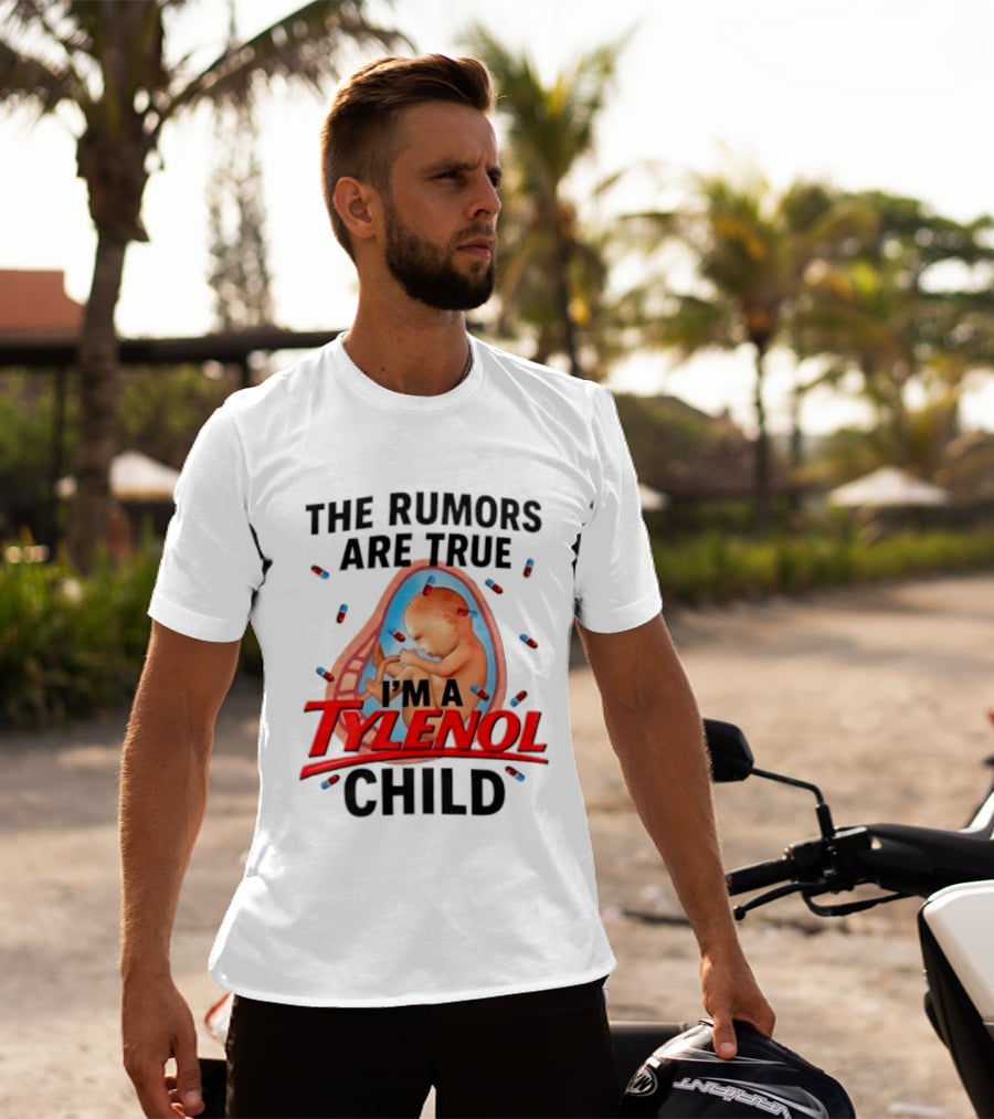 The Rumors Are True I'm A Tylenol Child Pills Baby Fetus T-Shirt