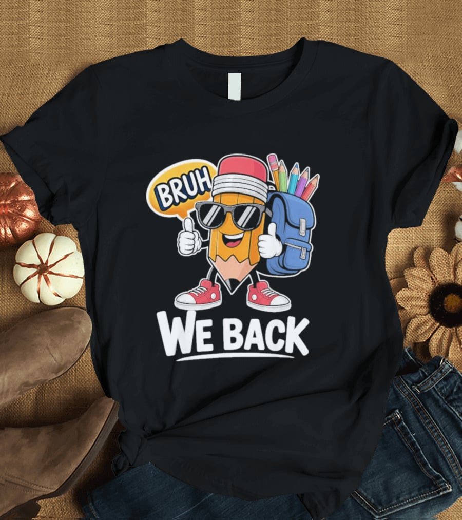 Bruh We Back Pencil Backpack Student Boys Back To School T-Shirt