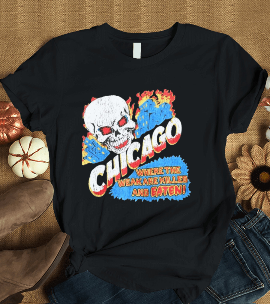 Chicago Skull Graphic Where The Weak Are Killed And Eaten T-Shirt