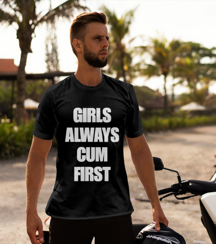 Girls Always Cum First Empowerment Phrase T-Shirt