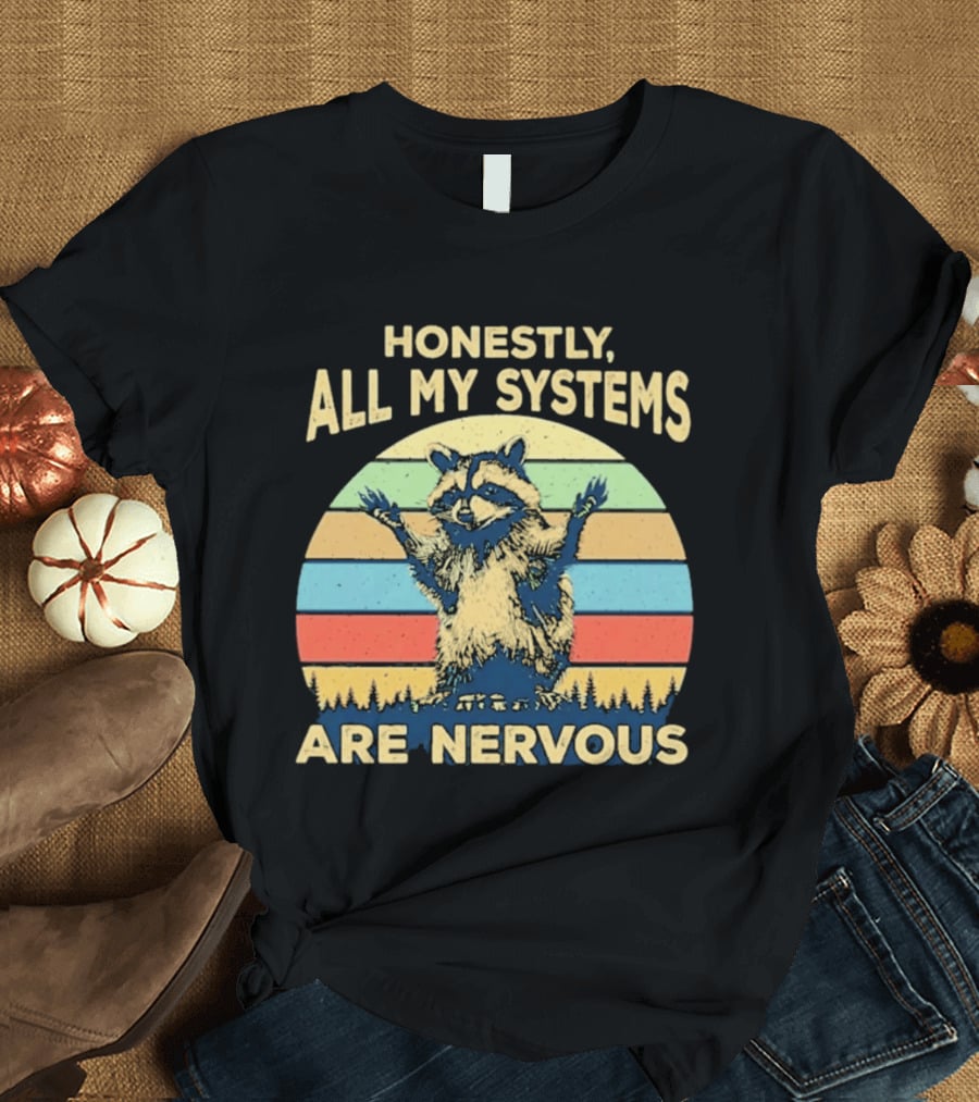 Honestly All My Systems Are Nervous Funny Raccoon T-Shirt
