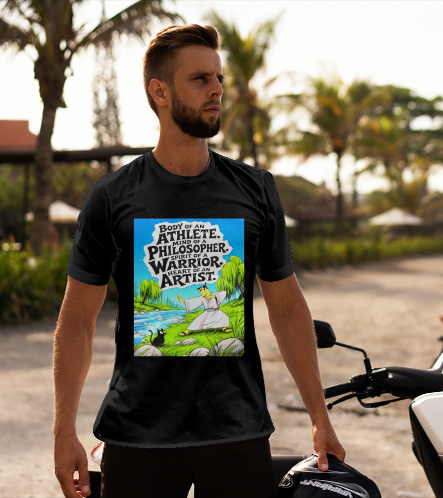 Samurai Jack Body Of An Athlete Mind Of A Philosopher Spirit Of A Warrior Heart Of An Artist Nature Scene T-Shirt
