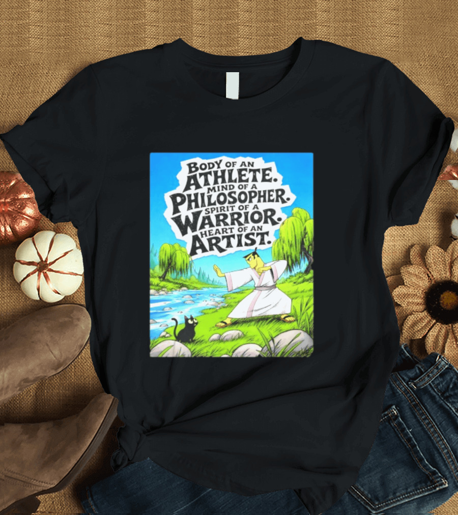 Samurai Jack Body Of An Athlete Mind Of A Philosopher Spirit Of A Warrior Heart Of An Artist Nature Scene T-Shirt