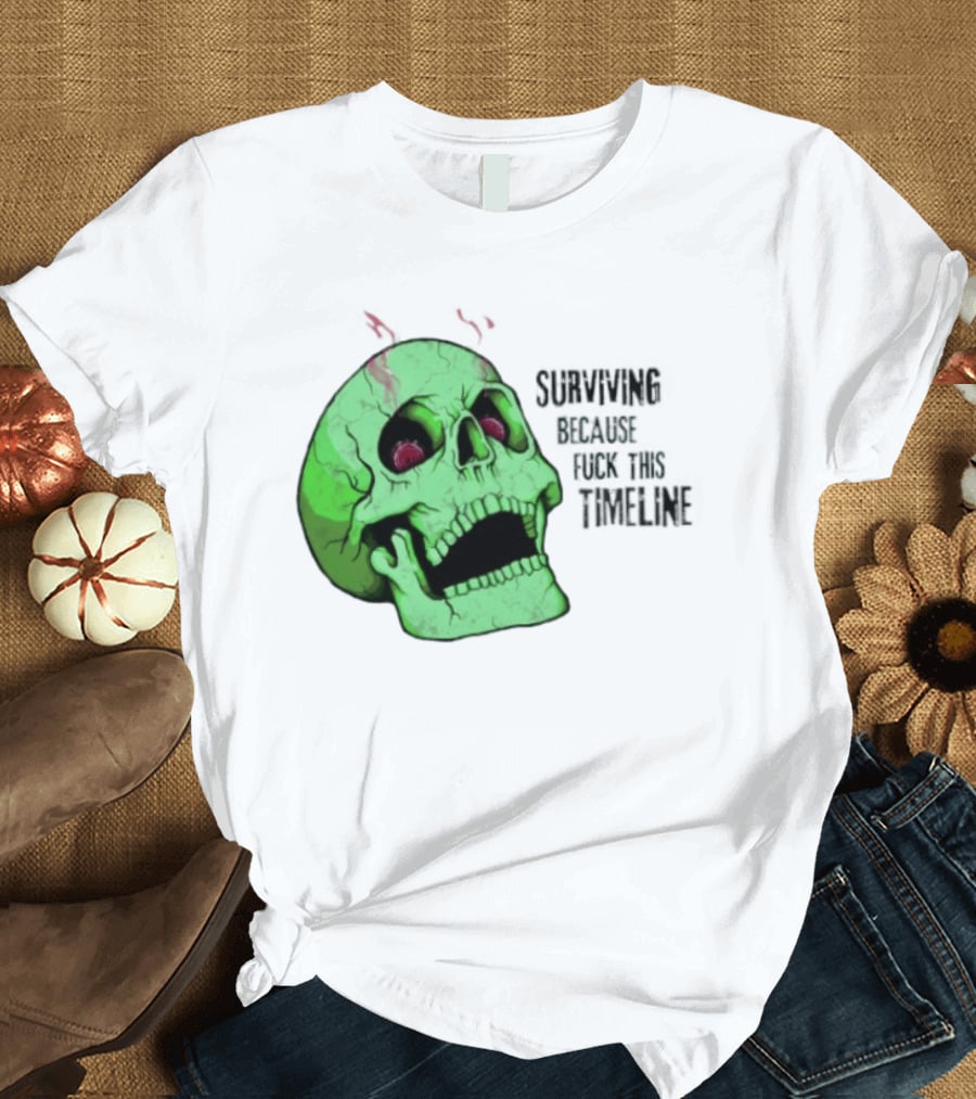 Surviving Because Fuck This Timeline Skull Green Vintage Style Retro Humor T-Shirt