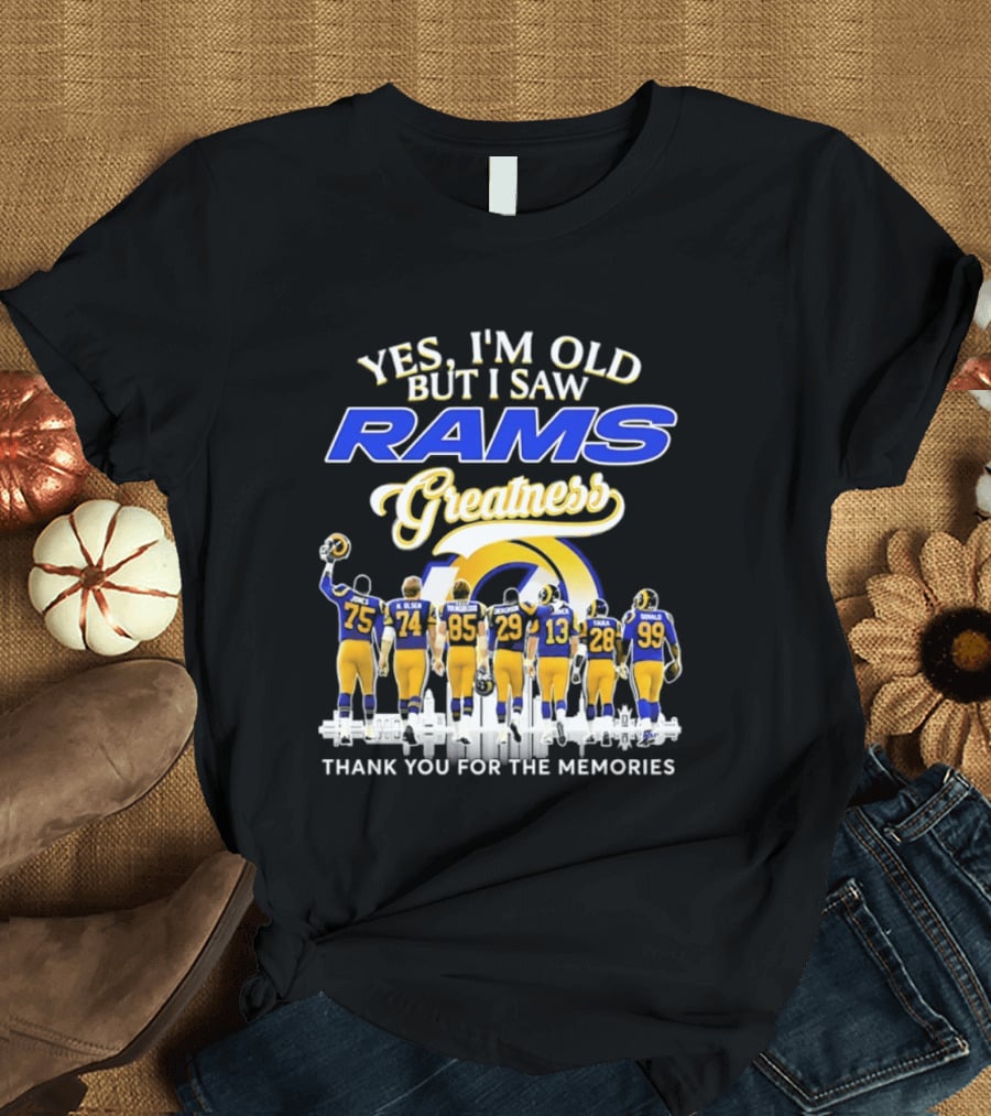 Yes I'm Old But I Saw Rams Greatness Thank You For The Memories T-Shirt