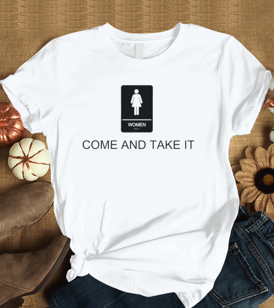 Come And Take It Women's Bathroom Sign T-Shirt