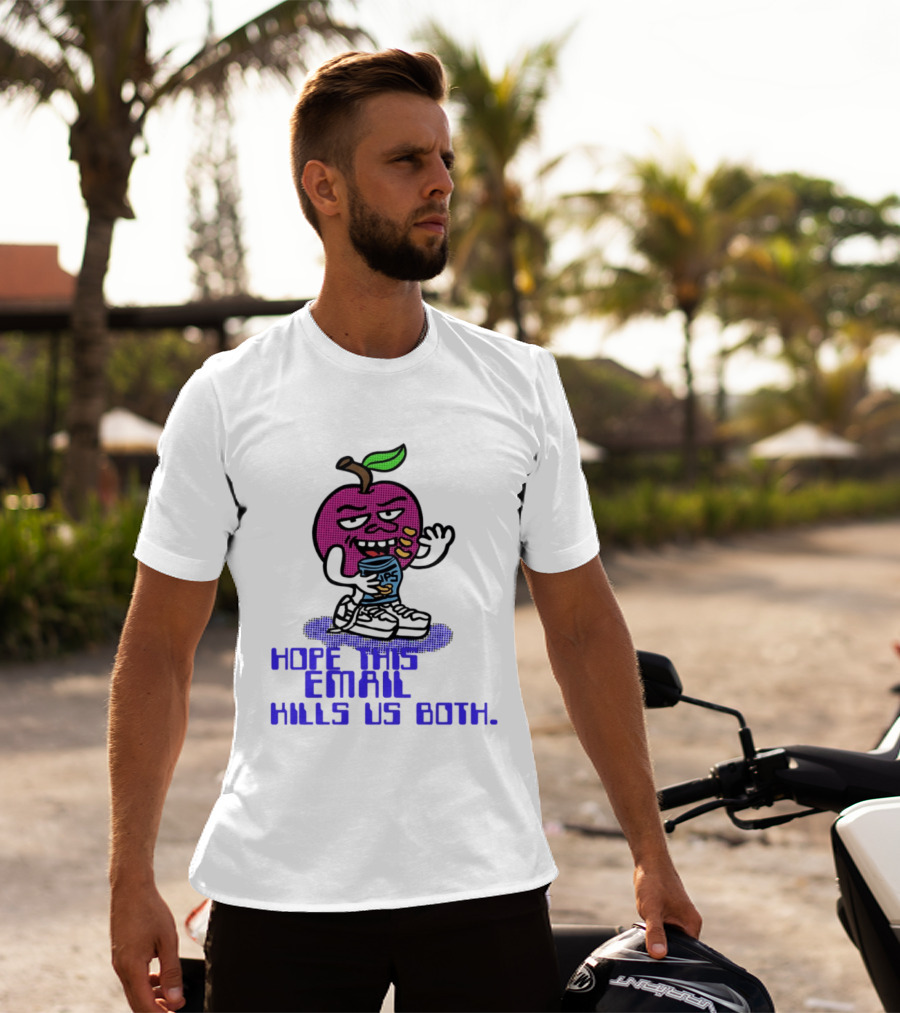 Hope This Email Kills Us Both Sneaky Apple T-Shirt