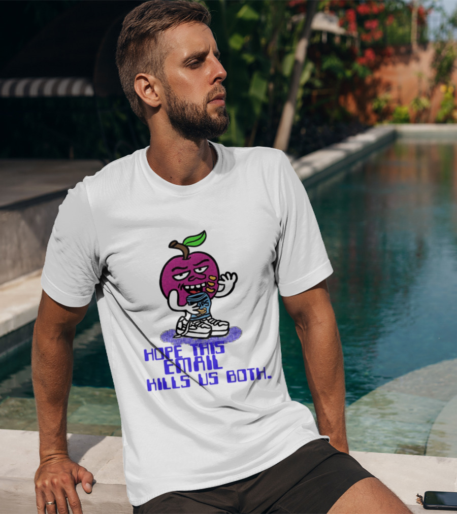 Hope This Email Kills Us Both Sneaky Apple T-Shirt