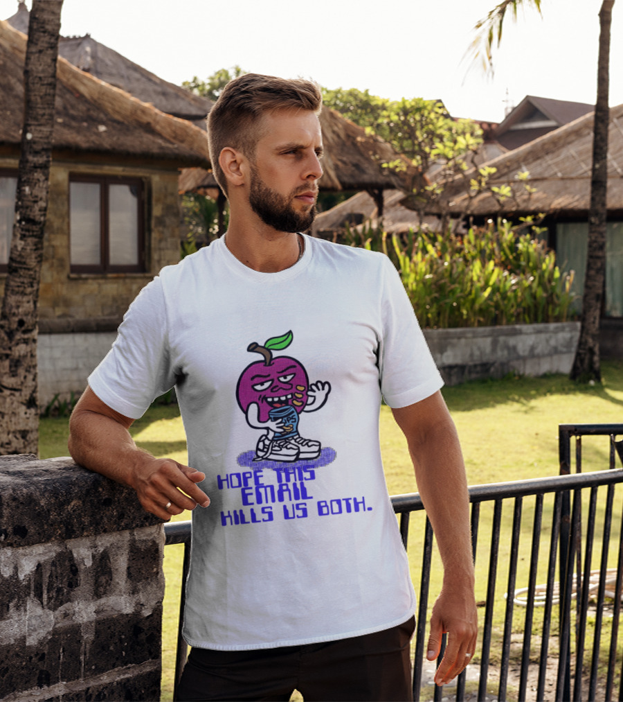 Hope This Email Kills Us Both Sneaky Apple T-Shirt