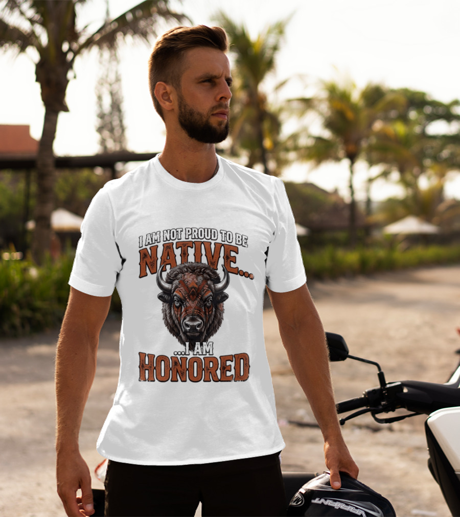 I Am Not Proud To Be Native I Am Honored Buffalo T-Shirt