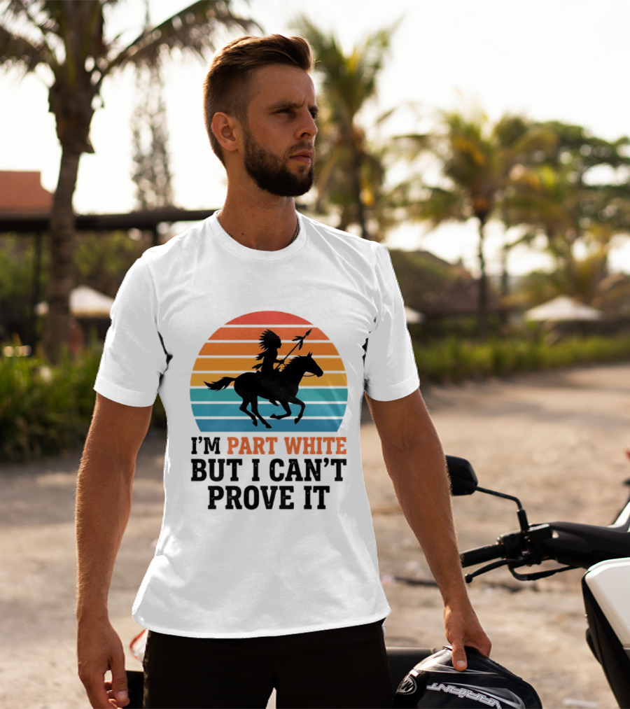I'm Part White But I Can't Prove It Native American Sunset Horse Rider T-Shirt