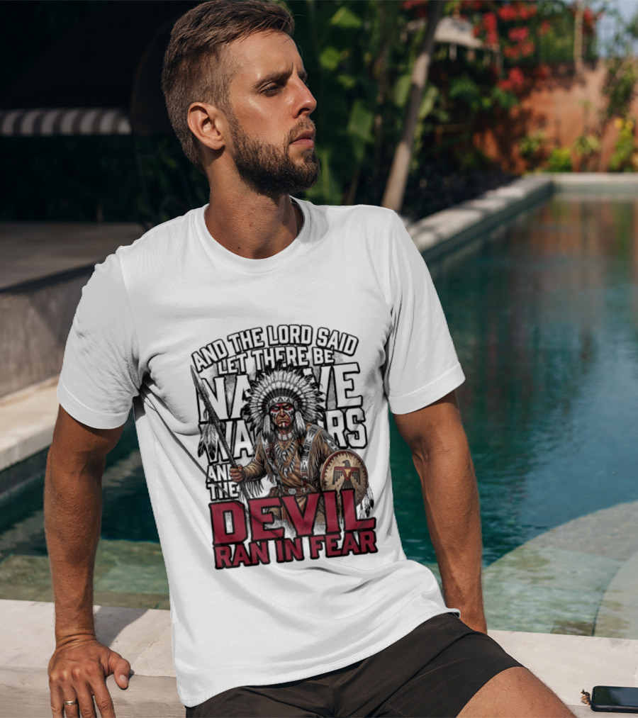 And The Lord Said Let There Be Native Warriors And The Devil Ran In Fear T-Shirt