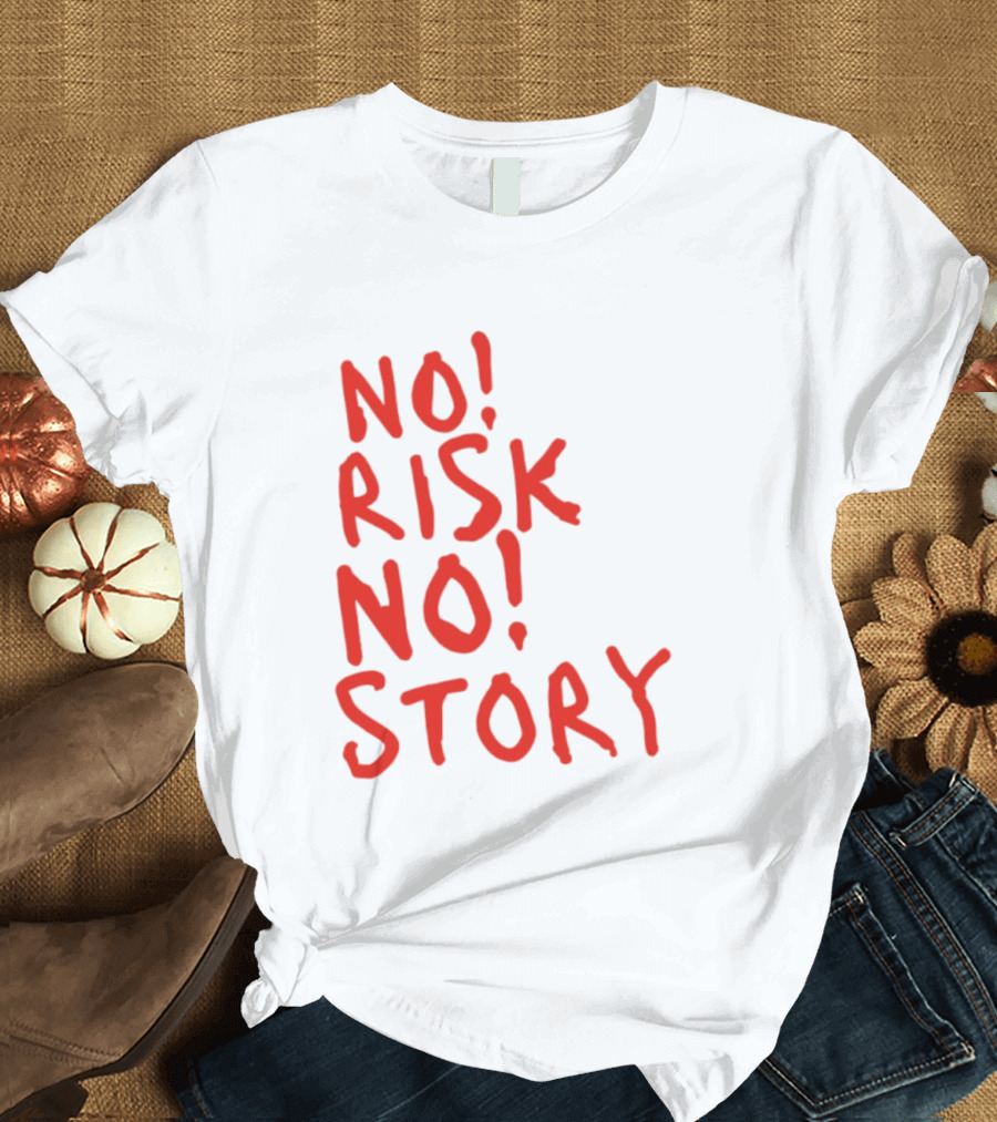 No Risk No Story Bold Motivational Message T-Shirt